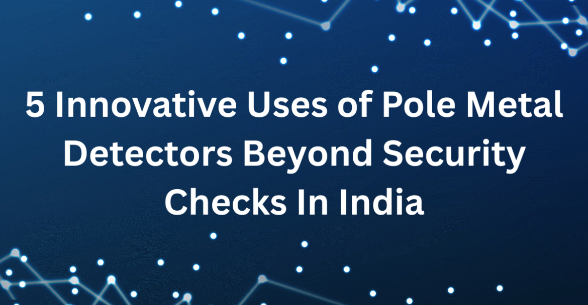 Uses of Pole Metal Detectors